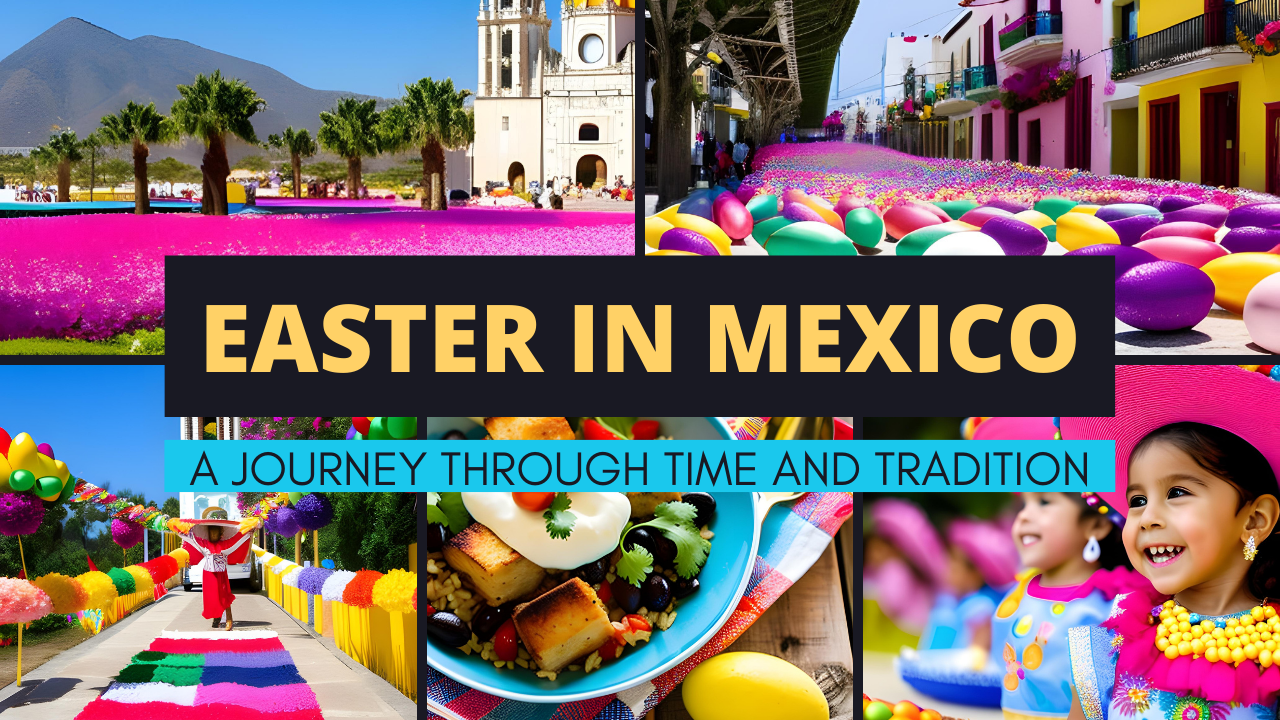 Easter Traditions in Mexico Processions, Food, Decorations & More
